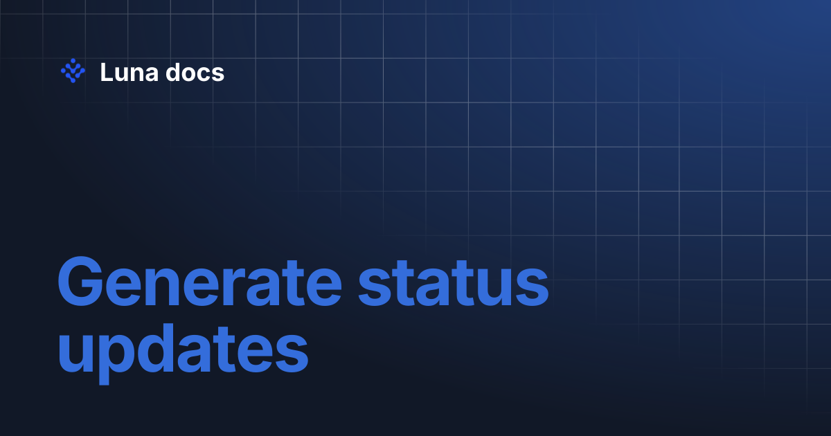 Generate status updates | Luna docs